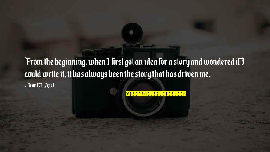 Auel Quotes By Jean M. Auel: From the beginning, when I first got an Auel Quotes By Jean M. Auel: From the beginning, when I first got an
