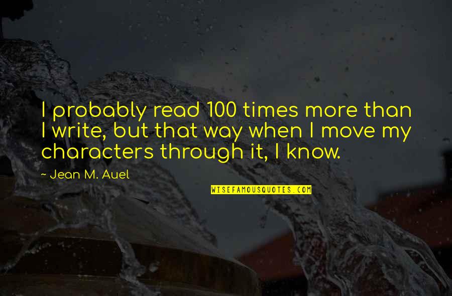 Auel Quotes By Jean M. Auel: I probably read 100 times more than I Auel Quotes By Jean M. Auel: I probably read 100 times more than I