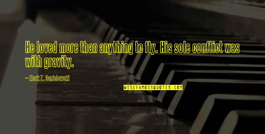 Auenberg Quotes By Mark Z. Danielewski: He loved more than anything to fly. His Auenberg Quotes By Mark Z. Danielewski: He loved more than anything to fly. His