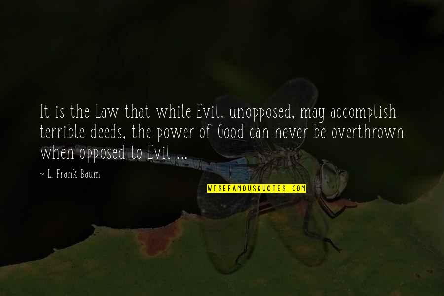 Auer Deference Quotes By L. Frank Baum: It is the Law that while Evil, unopposed,