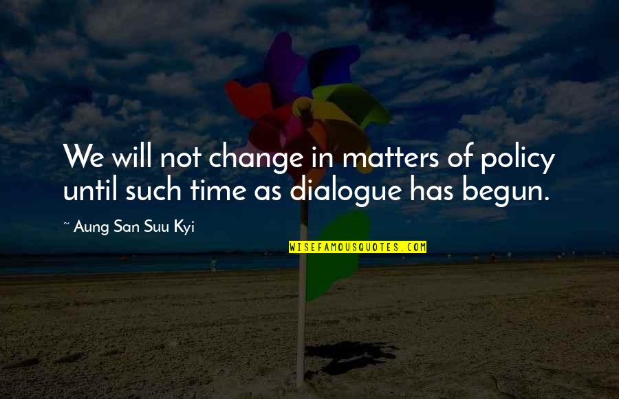 Auer Farm Quotes By Aung San Suu Kyi: We will not change in matters of policy