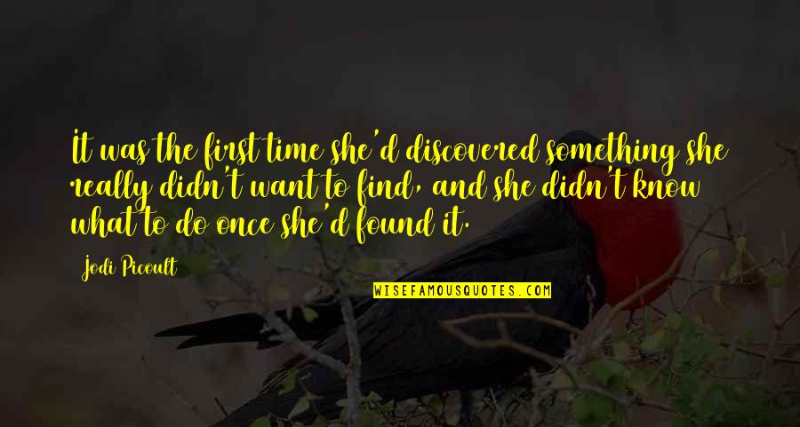 Auer Quotes By Jodi Picoult: It was the first time she'd discovered something Auer Quotes By Jodi Picoult: It was the first time she'd discovered something