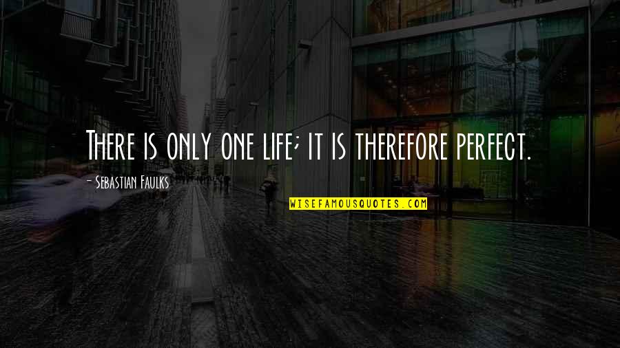 Auer Steel Quotes By Sebastian Faulks: There is only one life; it is therefore