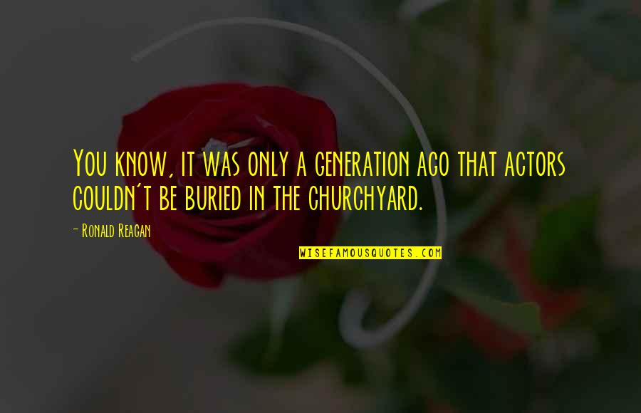 Auerbach Grayson Quotes By Ronald Reagan: You know, it was only a generation ago