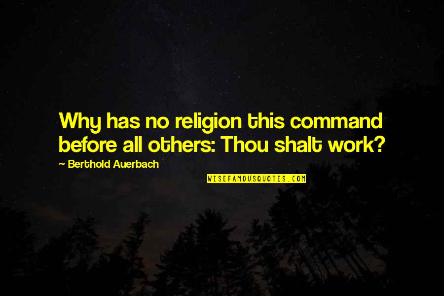 Auerbach Quotes By Berthold Auerbach: Why has no religion this command before all