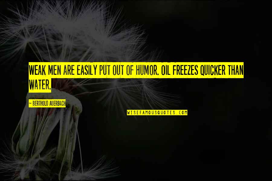 Auerbach Quotes By Berthold Auerbach: Weak men are easily put out of humor.