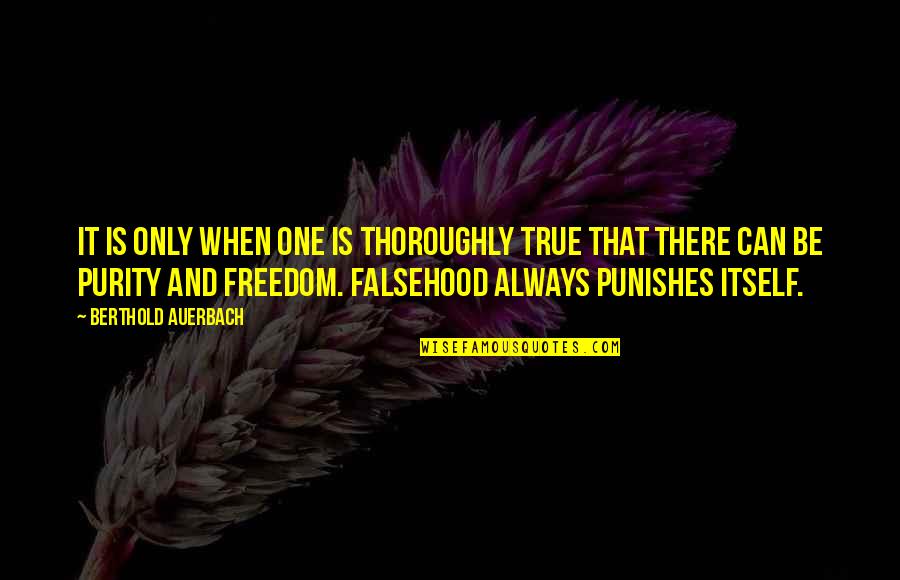 Auerbach Quotes By Berthold Auerbach: It is only when one is thoroughly true