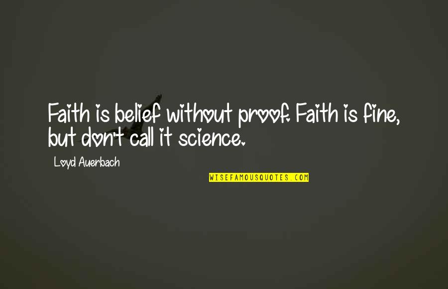 Auerbach Quotes By Loyd Auerbach: Faith is belief without proof. Faith is fine,