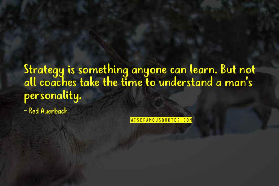 Auerbach Quotes By Red Auerbach: Strategy is something anyone can learn. But not