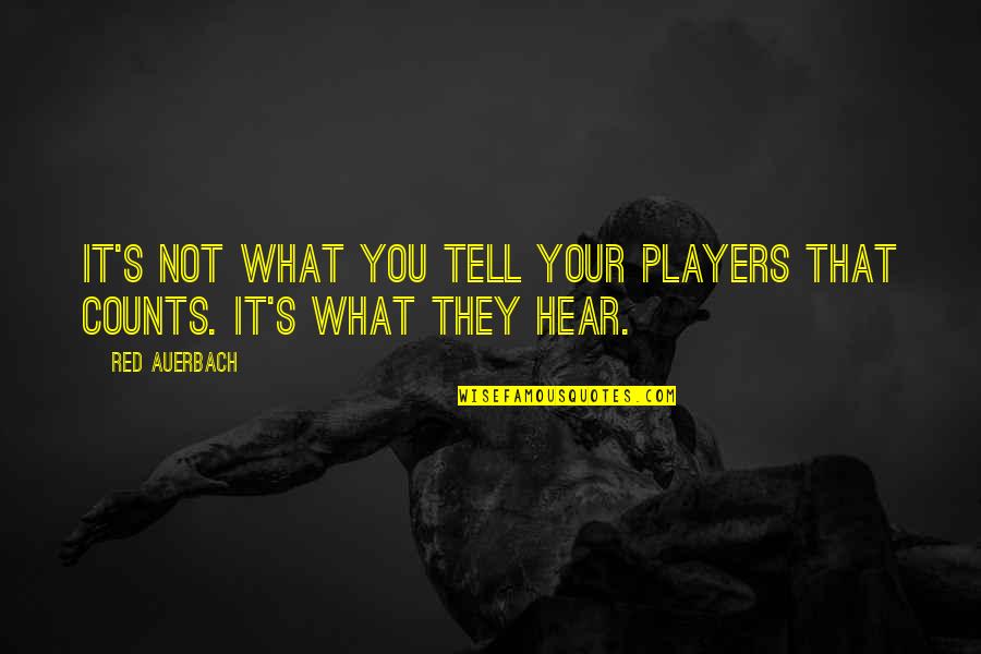 Auerbach Quotes By Red Auerbach: It's not what you tell your players that