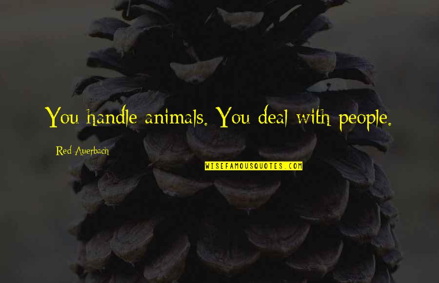 Auerbach Quotes By Red Auerbach: You handle animals. You deal with people.