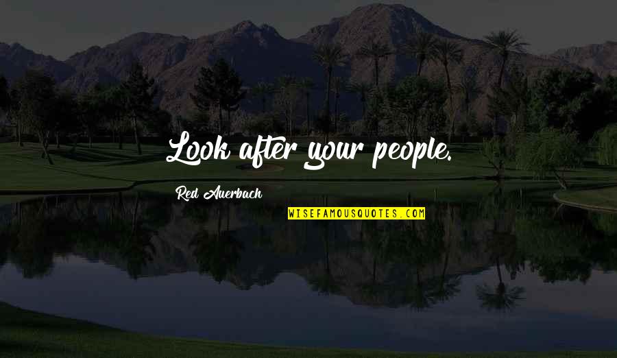 Auerbach Quotes By Red Auerbach: Look after your people.