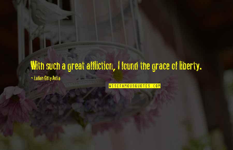 Auersperg Gymnasium Quotes By Lailah Gifty Akita: With such a great affliction, I found the