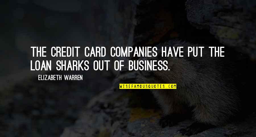 Auf Weidersehen Quotes By Elizabeth Warren: The credit card companies have put the loan Auf Weidersehen Quotes By Elizabeth Warren: The credit card companies have put the loan