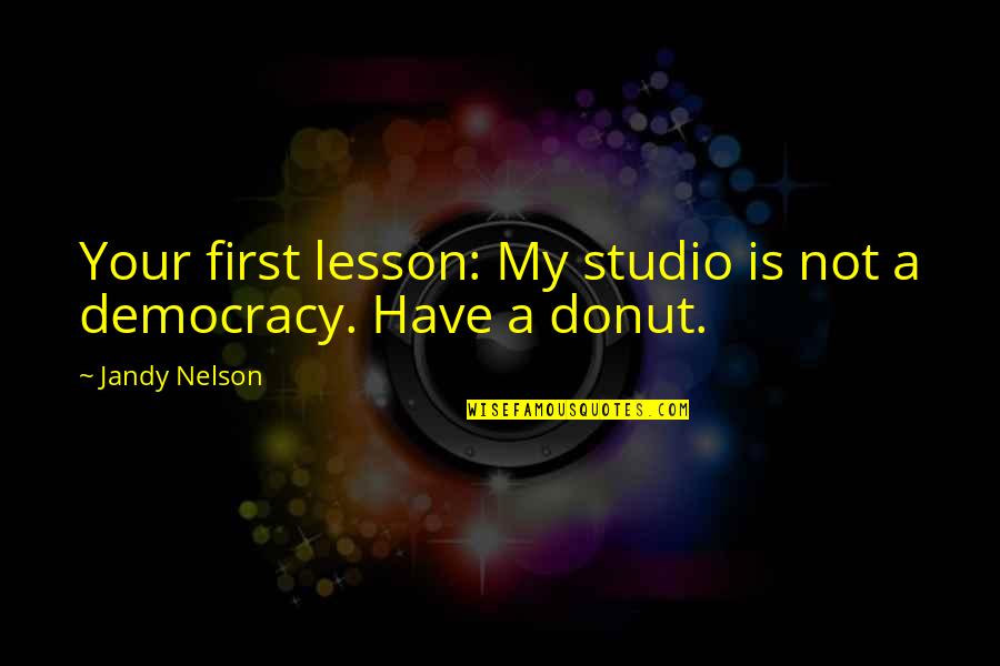 Auf Weidersehen Quotes By Jandy Nelson: Your first lesson: My studio is not a