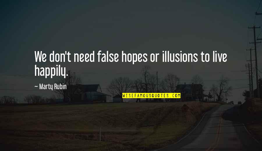 Auf Weidersehen Quotes By Marty Rubin: We don't need false hopes or illusions to Auf Weidersehen Quotes By Marty Rubin: We don't need false hopes or illusions to