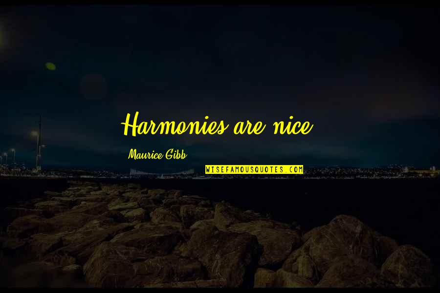Auf Weidersehen Quotes By Maurice Gibb: Harmonies are nice. Auf Weidersehen Quotes By Maurice Gibb: Harmonies are nice.