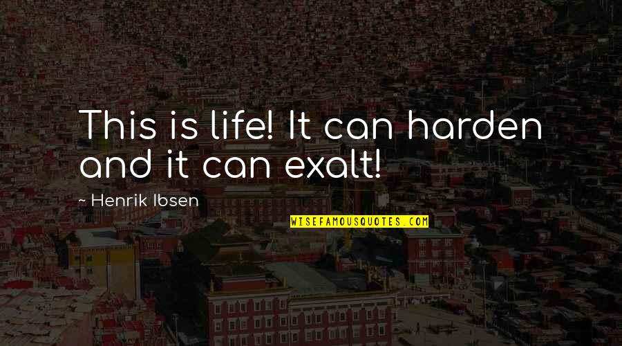 Aufdenkamp Quotes By Henrik Ibsen: This is life! It can harden and it Aufdenkamp Quotes By Henrik Ibsen: This is life! It can harden and it