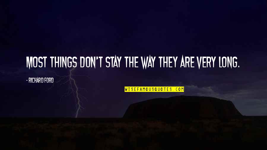 Aufdringlich Bedeutung Quotes By Richard Ford: Most things don't stay the way they are Aufdringlich Bedeutung Quotes By Richard Ford: Most things don't stay the way they are