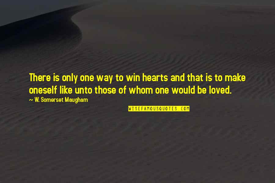 Aufdringlich Bedeutung Quotes By W. Somerset Maugham: There is only one way to win hearts Aufdringlich Bedeutung Quotes By W. Somerset Maugham: There is only one way to win hearts