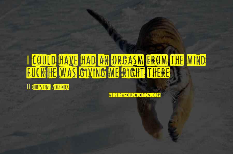 Auffach Ski Quotes By Christine Zolendz: I could have had an orgasm from the Auffach Ski Quotes By Christine Zolendz: I could have had an orgasm from the