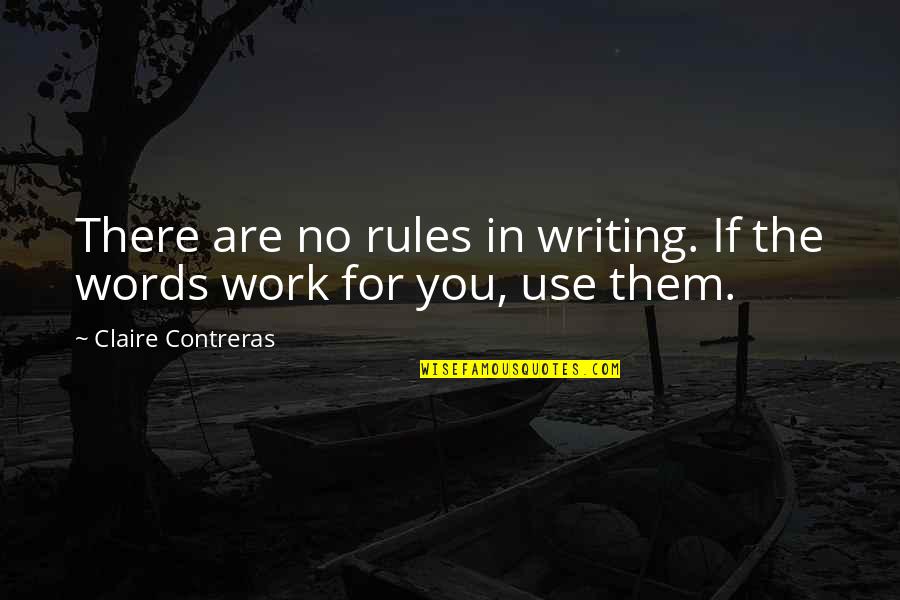 Auffacher Quotes By Claire Contreras: There are no rules in writing. If the