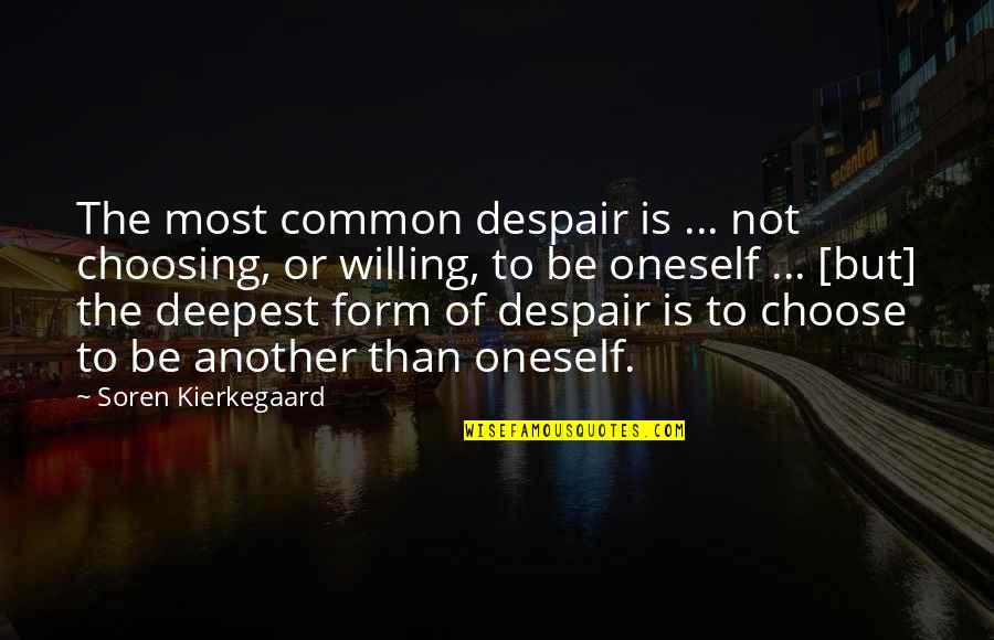 Aufforderungssatz Quotes By Soren Kierkegaard: The most common despair is ... not choosing,