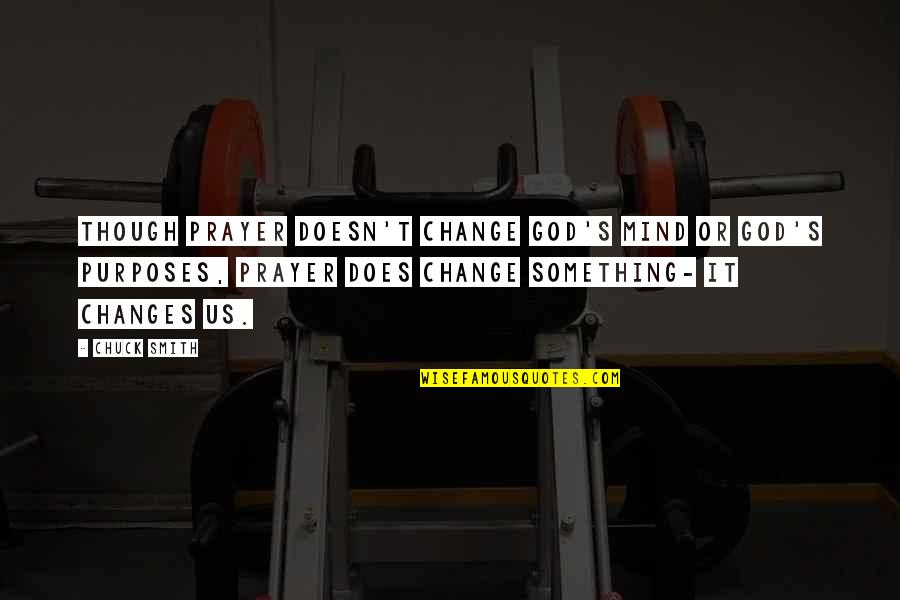 Aufgaben Quotes By Chuck Smith: Though prayer doesn't change God's mind or God's