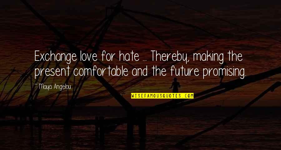 Aufgaben Quotes By Maya Angelou: Exchange love for hate ... Thereby, making the Aufgaben Quotes By Maya Angelou: Exchange love for hate ... Thereby, making the