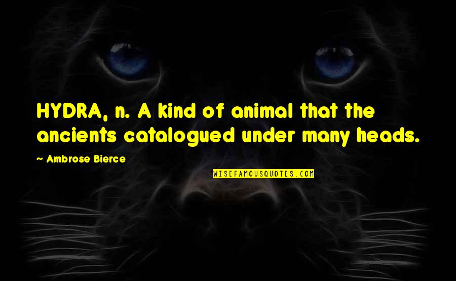 Aufgeregt Duden Quotes By Ambrose Bierce: HYDRA, n. A kind of animal that the