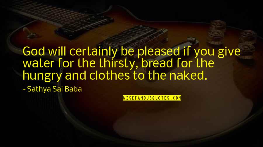 Aufgeregt Quotes By Sathya Sai Baba: God will certainly be pleased if you give Aufgeregt Quotes By Sathya Sai Baba: God will certainly be pleased if you give