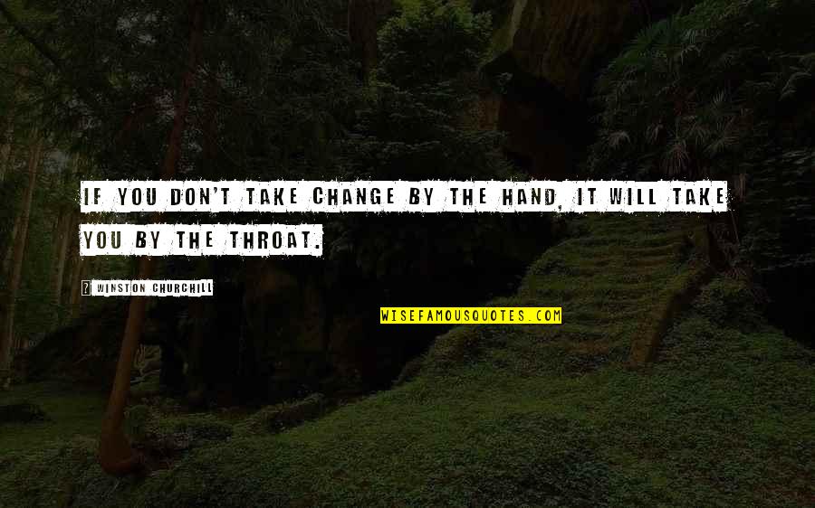 Aufhalten Englisch Quotes By Winston Churchill: If you don't take change by the hand,