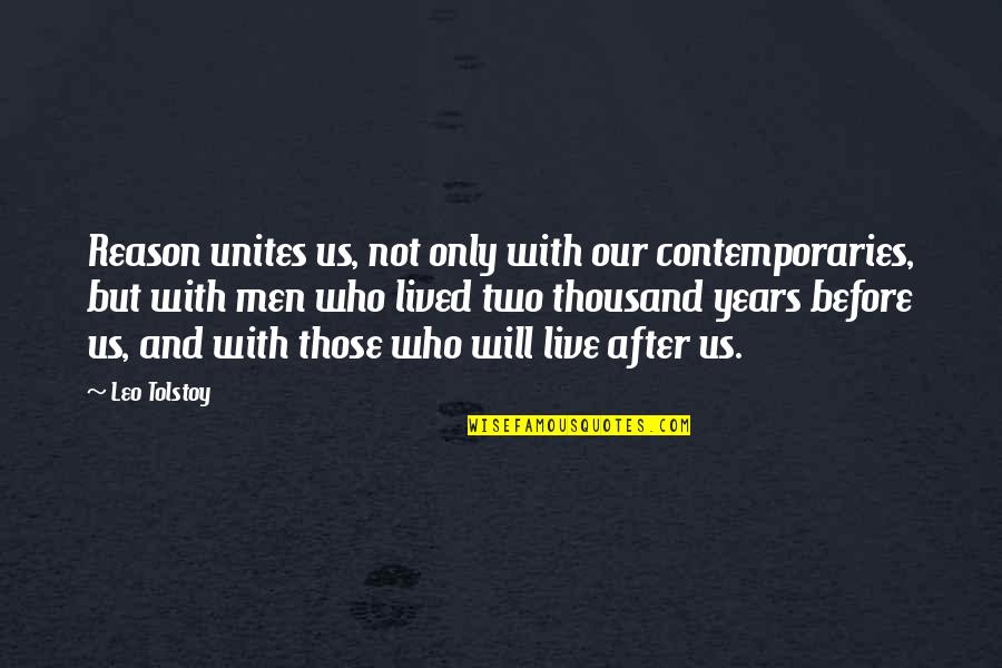 Aufheben Jelentese Quotes By Leo Tolstoy: Reason unites us, not only with our contemporaries,