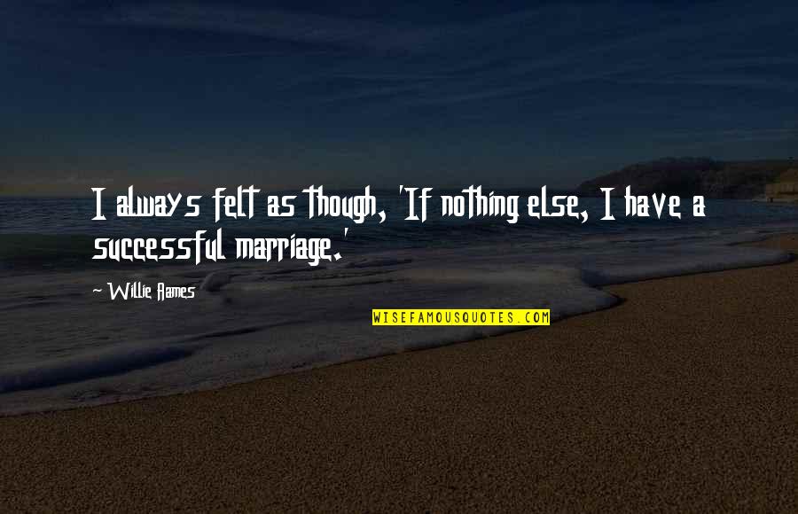 Aufheben Philosophy Quotes By Willie Aames: I always felt as though, 'If nothing else,