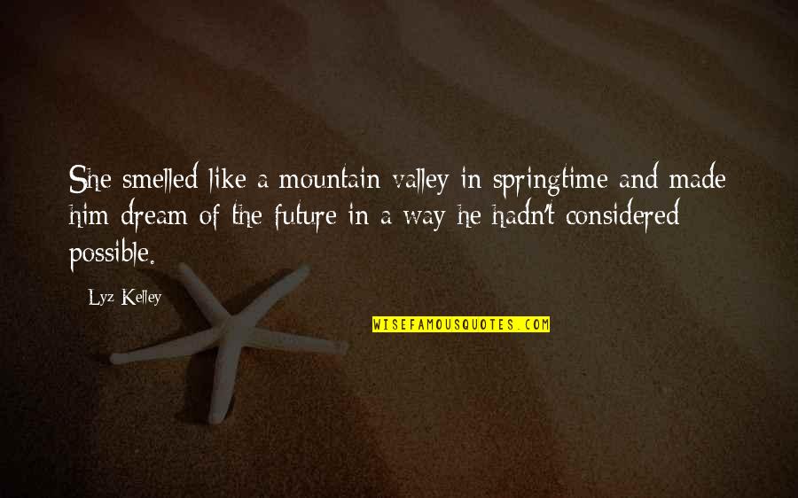 Aufiero Solidworks Quotes By Lyz Kelley: She smelled like a mountain valley in springtime