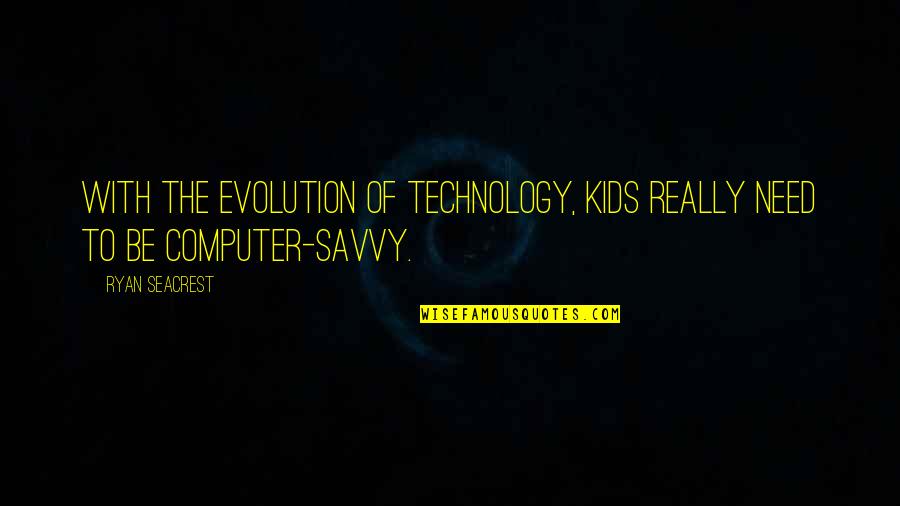 Auflagen Quotes By Ryan Seacrest: With the evolution of technology, kids really need
