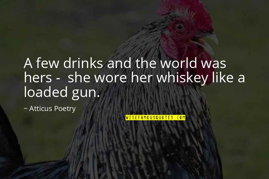 Auflaufform Quotes By Atticus Poetry: A few drinks and the world was hers