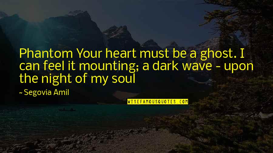 Auflaufform Quotes By Segovia Amil: Phantom Your heart must be a ghost. I