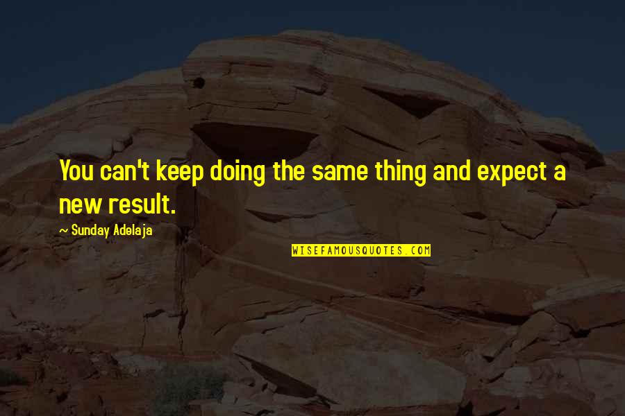 Auflaufform Quotes By Sunday Adelaja: You can't keep doing the same thing and