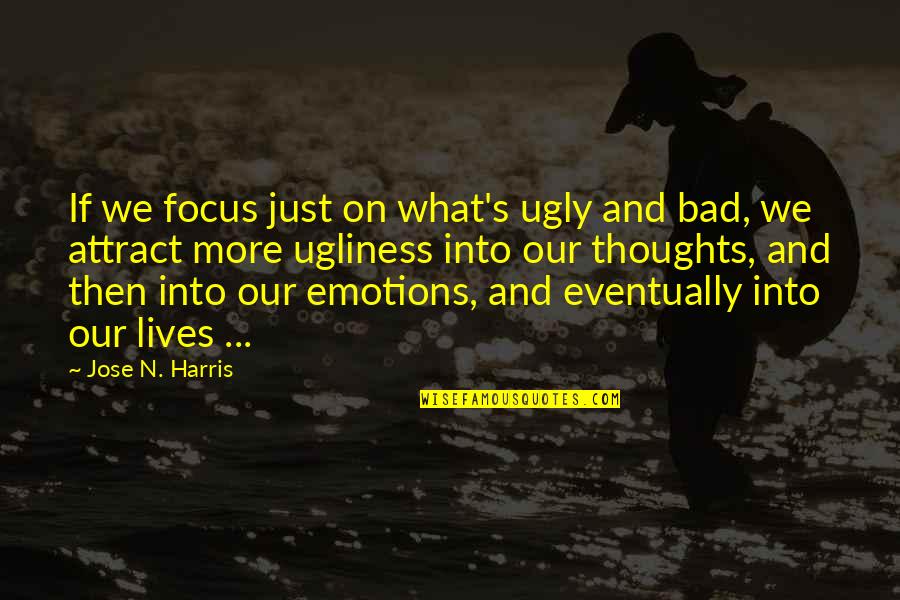 Aufmuth Fox Quotes By Jose N. Harris: If we focus just on what's ugly and