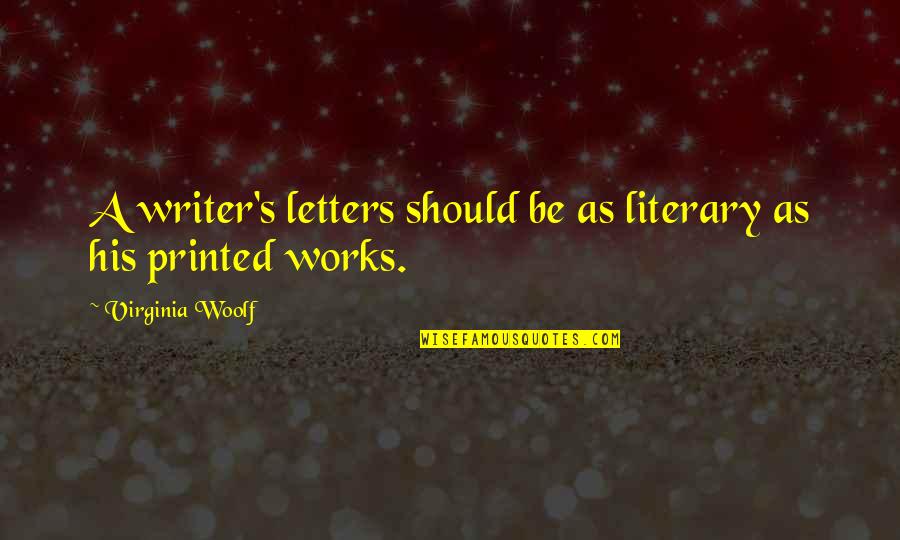 Aufmuth Fox Quotes By Virginia Woolf: A writer's letters should be as literary as