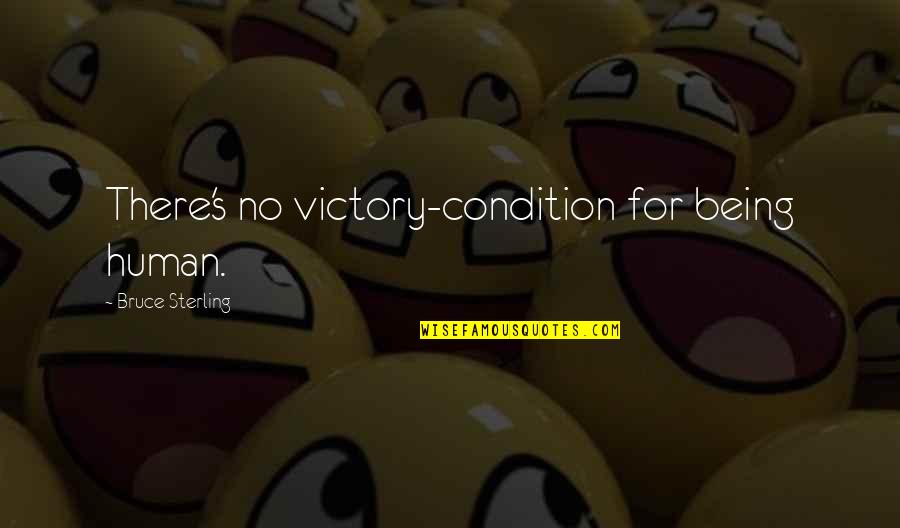 Aufpasser Quotes By Bruce Sterling: There's no victory-condition for being human.