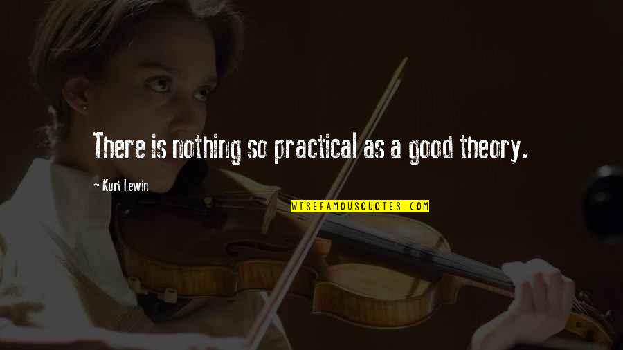 Aufpasser Quotes By Kurt Lewin: There is nothing so practical as a good
