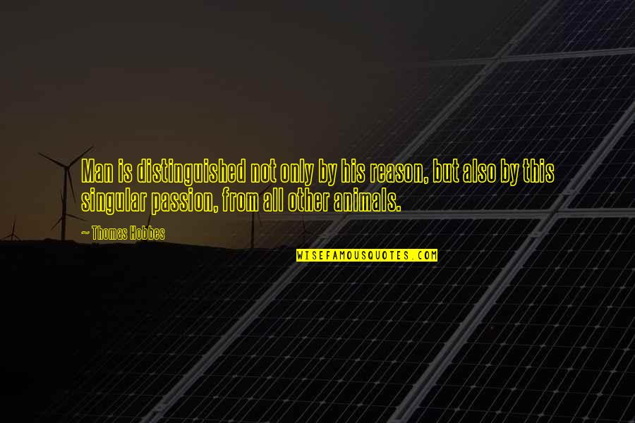 Aufranc Fellowship Quotes By Thomas Hobbes: Man is distinguished not only by his reason, Aufranc Fellowship Quotes By Thomas Hobbes: Man is distinguished not only by his reason,
