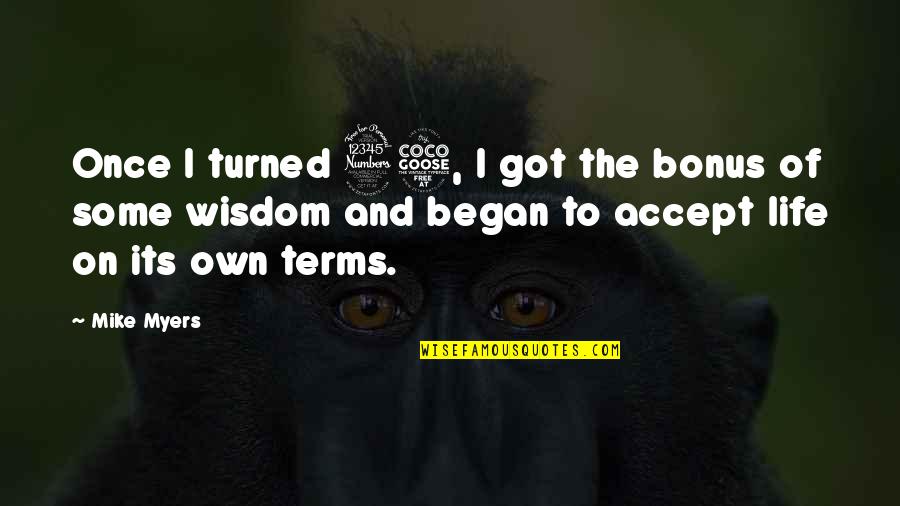 Aufray Celine Quotes By Mike Myers: Once I turned 35, I got the bonus Aufray Celine Quotes By Mike Myers: Once I turned 35, I got the bonus