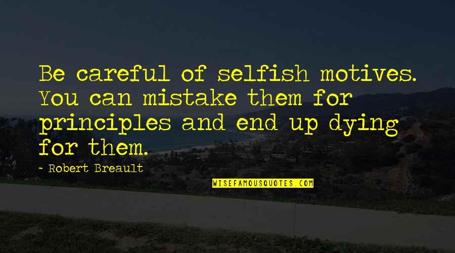 Aufray Hughes Quotes By Robert Breault: Be careful of selfish motives. You can mistake