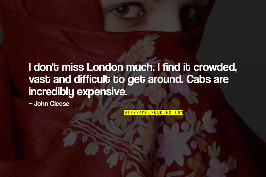 Aufrecht Duden Quotes By John Cleese: I don't miss London much. I find it Aufrecht Duden Quotes By John Cleese: I don't miss London much. I find it