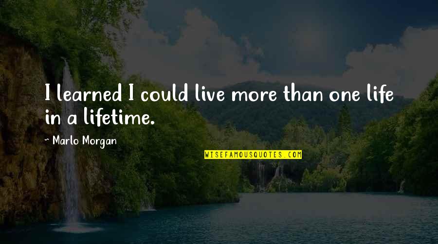 Aufrechterhalten Quotes By Marlo Morgan: I learned I could live more than one