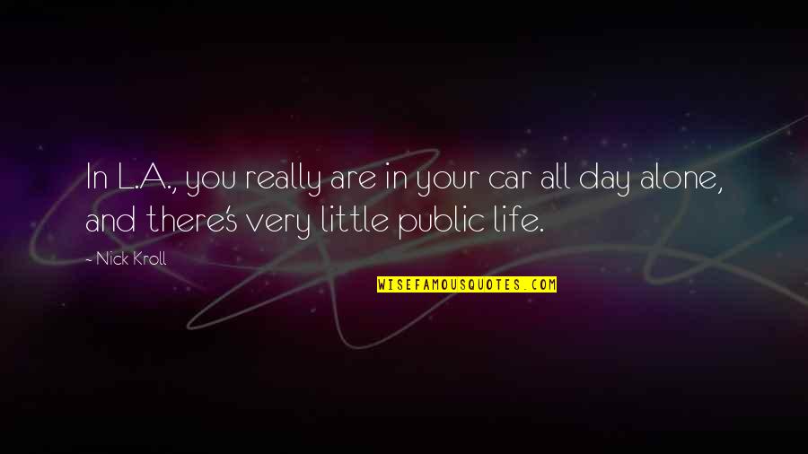 Aufrichtige Anleitung Quotes By Nick Kroll: In L.A., you really are in your car Aufrichtige Anleitung Quotes By Nick Kroll: In L.A., you really are in your car