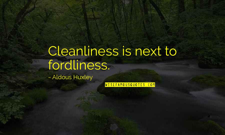Aufrichtiges Quotes By Aldous Huxley: Cleanliness is next to fordliness. Aufrichtiges Quotes By Aldous Huxley: Cleanliness is next to fordliness.